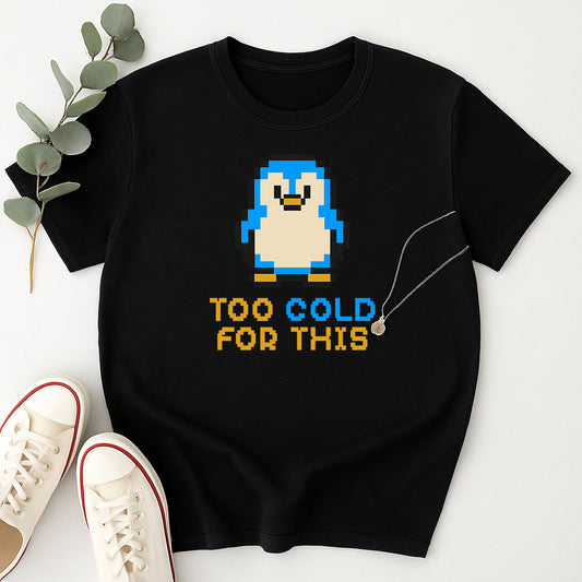 Retro Pixel Penguin T-Shirt, Funny Penguin Shirt, Too Cold for This Tee, Gamer Graphic Tee, Cute Winter Penguin Shirt, Unisex Geek Gift