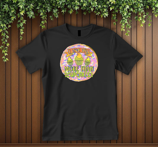 Cute Love T-Shirt - "I Love You More Than Cupcakes" Shirt Funny Romantic Gift Cupcake Lover Tee Sweet Love Apparel Unisex T-shirt