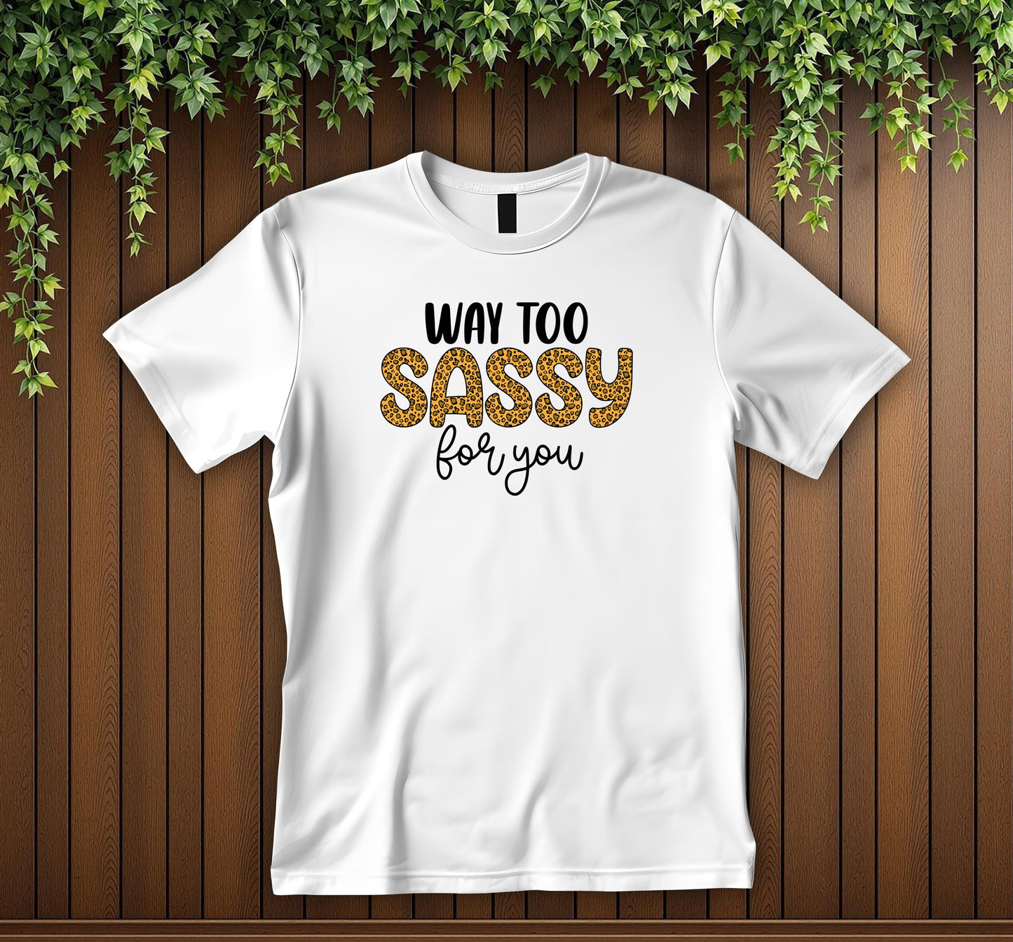 Way Too Sassy For You T-Shirt Leopard Print Sassy Quote Tee Funny Attitude Shirt Bold Unisex Graphic T-Shirt