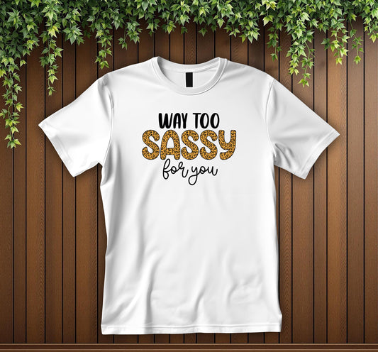 Way Too Sassy For You T-Shirt Leopard Print Sassy Quote Tee Funny Attitude Shirt Bold Unisex Graphic T-Shirt