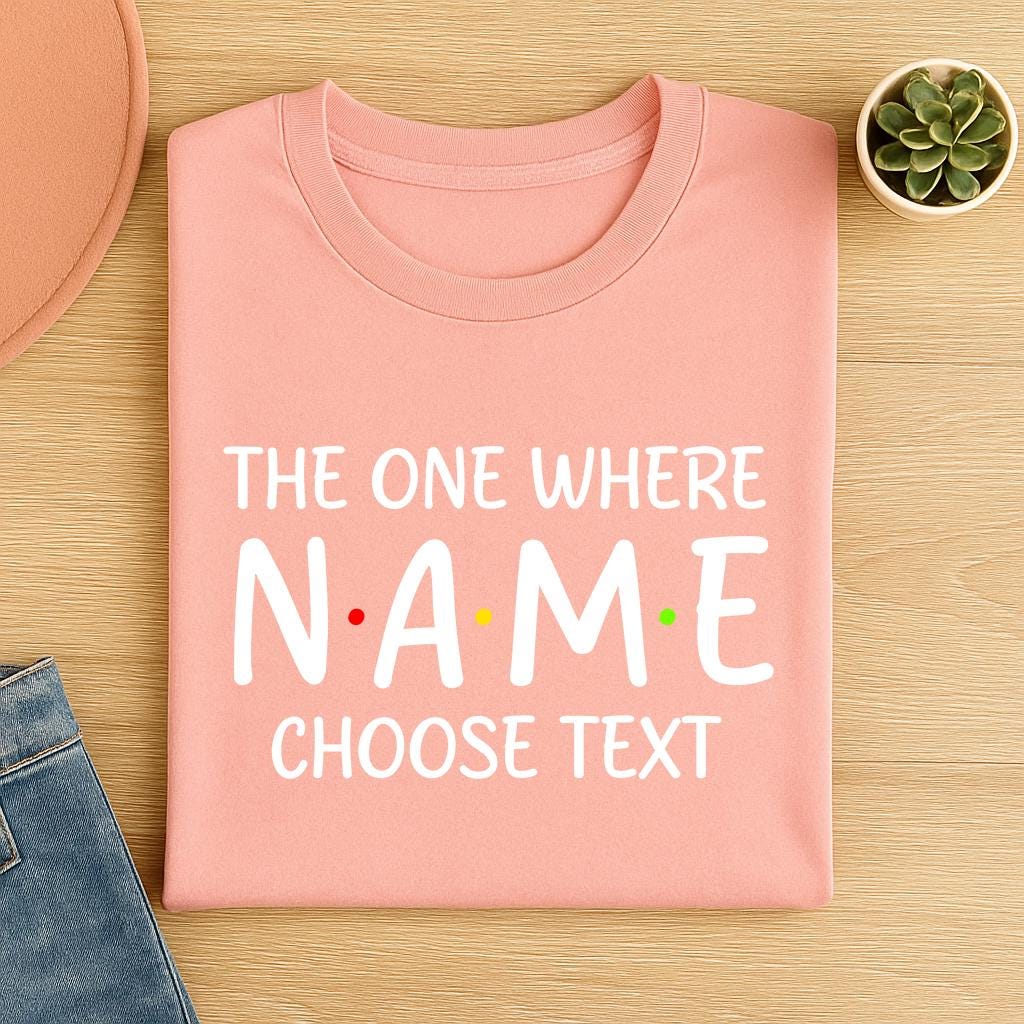 Custom "The One Where" T-Shirt: Personalized Friends TV Show Gift