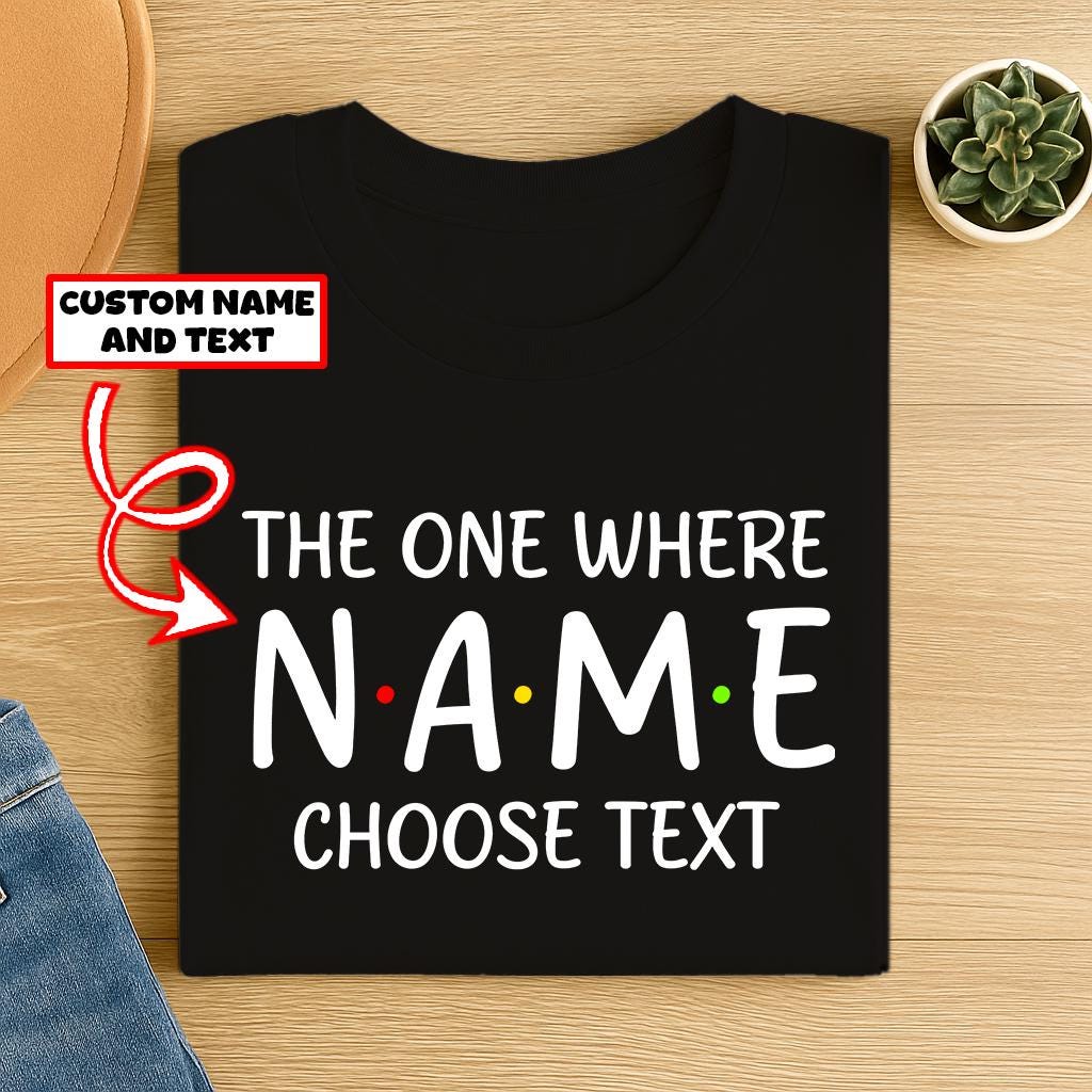 Custom "The One Where" T-Shirt: Personalized Friends TV Show Gift