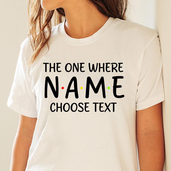 Custom "The One Where" T-Shirt: Personalized Friends TV Show Gift