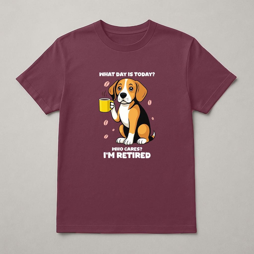 Funny Retired Beagle Sweatshirt: What Day Is Today Tee