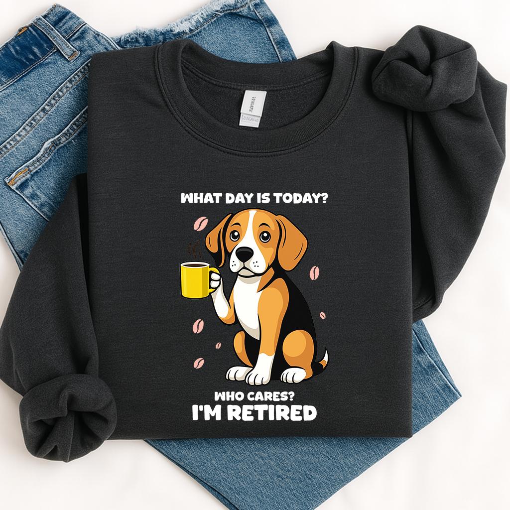 Funny Retired Beagle Sweatshirt: What Day Is Today Tee