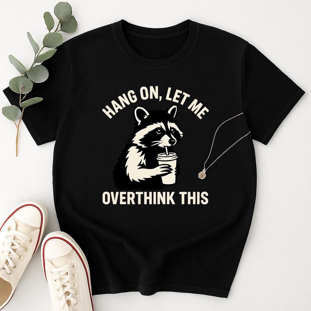 Hang On Let Me Overthink This Shirt, Sarcastic Saying, Racoon Meme Shirt, Funny Racoon Shirt,Funny Women t-shirt,Trendy Shirt, Unisex