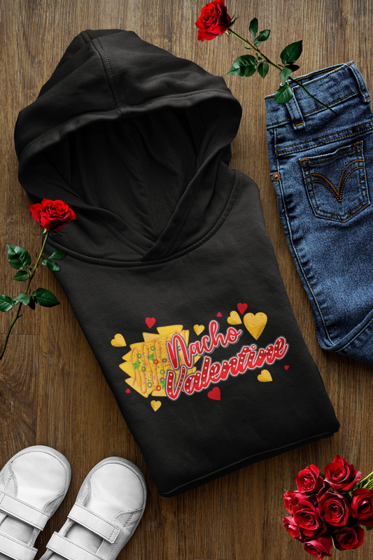 Nacho Valentine Hoodie Funny Foodie Valentine's Day Hoodie Cute Taco Lover Pullover Cozy Mexican Food Gift