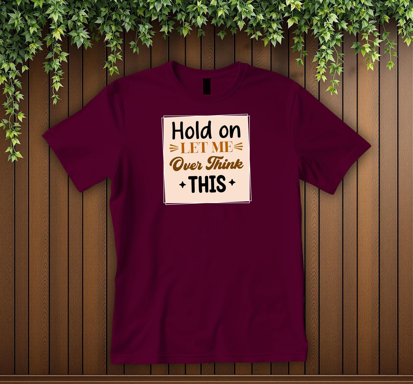 Hold On Let Me Overthink This T-Shirt Humorous Tee for the Introspective Thinker Unisex T-shirt Funny Sarcastic Tee