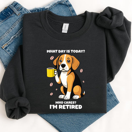 Funny Retired Beagle Sweatshirt: What Day Is Today Tee
