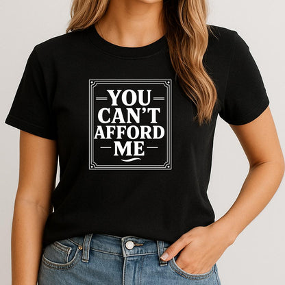 Sarcastic Graphic Tee: You Can't Afford Me - Unisex Statement Shirt