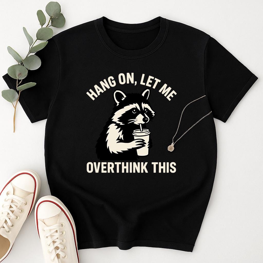 Hang On Let Me Overthink This Shirt, Sarcastic Saying, Racoon Meme Shirt, Funny Racoon Shirt,Funny Women t-shirt,Trendy Shirt, Unisex