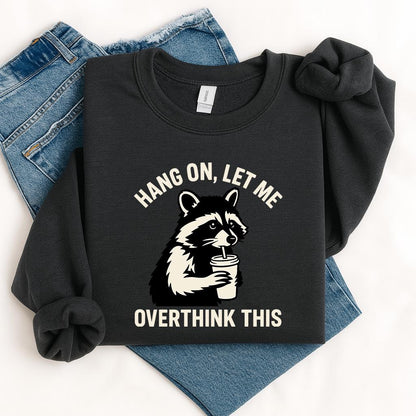 Hang On Let Me Overthink This Shirt, Sarcastic Saying, Racoon Meme Shirt, Funny Racoon Shirt,Funny Women t-shirt,Trendy Shirt, Unisex