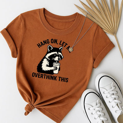 Hang On Let Me Overthink This Shirt, Sarcastic Saying, Racoon Meme Shirt, Funny Racoon Shirt,Funny Women t-shirt,Trendy Shirt, Unisex