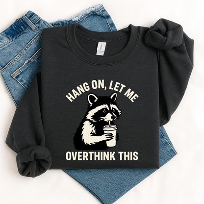Hang On Let Me Overthink This Shirt, Sarcastic Saying, Racoon Meme Shirt, Funny Racoon Shirt,Funny Women t-shirt,Trendy Shirt, Unisex
