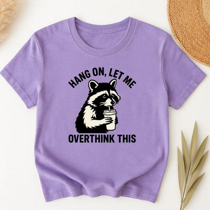 Hang On Let Me Overthink This Shirt, Sarcastic Saying, Racoon Meme Shirt, Funny Racoon Shirt,Funny Women t-shirt,Trendy Shirt, Unisex