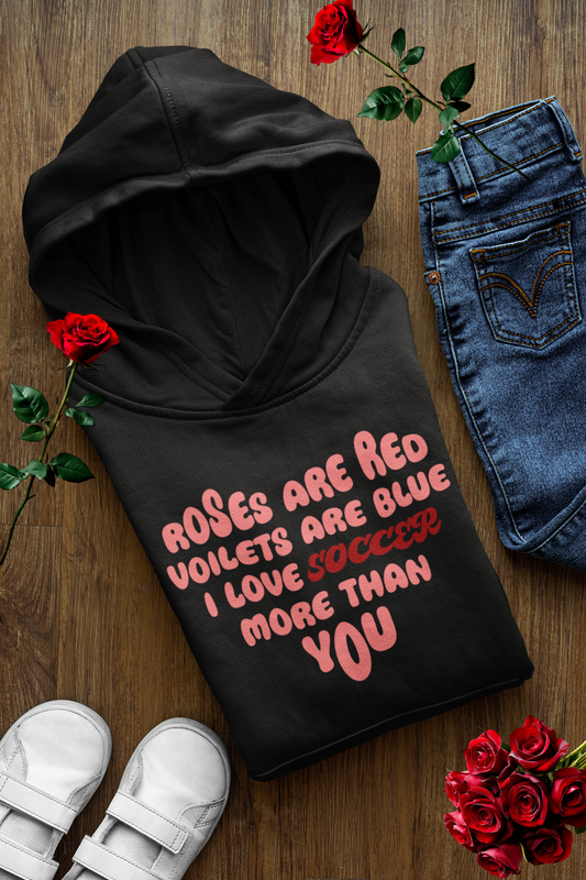 Funny Soccer Valentine Hoodie Roses Are Red I Love Soccer More Than You Hoodie Football Lover Gift
